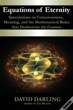 Capa do artigo Equations Of Eternity, Speculations On Consciousness, Meaning, And The Mathematical Rules That Orchestrate The Cosmos