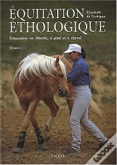 Equitation Ethologique T.1 ; Education En Liberte A Pied Et A Cheval