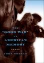 &Quote;Good War&Quote; In American Memory - Preview