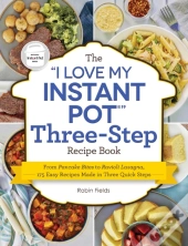 &Quote;I Love My Instant Pot&Quote; Three-Step Recipe Book