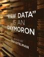 &Quote;Raw Data&Quote; Is An Oxymoron - Preview