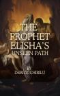 &Quote;The Prophet Elisha'S Unseen Path&Quote; - Preview