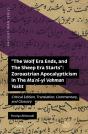 &Quote;The Wolf Era Ends, And The Sheep Era Starts&Quote;: Zoroastrian Apocalypticism In The Ma?Ni-Yi Vahman Yasht - Preview