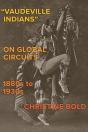 &Quote;Vaudeville Indians? On Global Circuits, 1880s-1930s - Preview