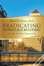 Eradicating Workplace Bullying