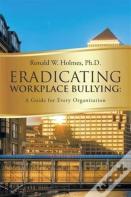 Eradicating Workplace Bullying