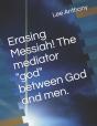 Erasing Messiah! The Mediator "God" Between God And Men. - Preview
