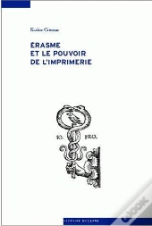 Erasme Et Le Pouvoir De L'Imprimerie