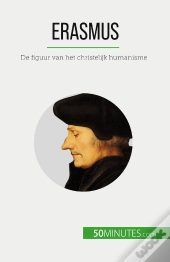 Erasmus : De Figuur Van Het Christelijk Humanisme