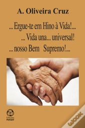 Ergue-te em hino à vida!... Vida una... universal!