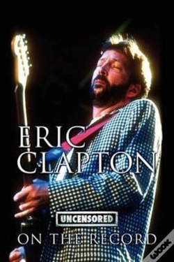 Capa do artigo Eric Clapton - Uncensored On The Record