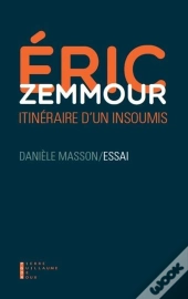 Eric Zemmour ; Un Itinéraire