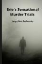 Erie'S Sensational Murder Trials - Preview