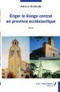 Eriger Le Kongo Central En Province Ecclesiastique - Essai - Preview