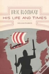 Erik Bloodaxe: His Life And Times: A Roy