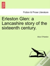 Erleston Glen: A Lancashire Story Of The Sixteenth Century.