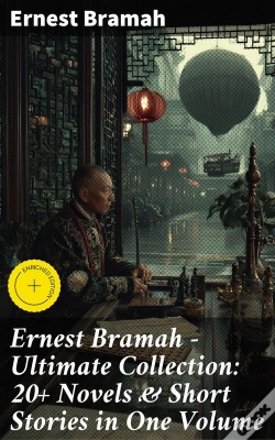 Capa do artigo Ernest Bramah - Ultimate Collection: 20+ Novels & Short Stories In One Volume