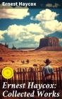 Ernest Haycox: Collected Works - Preview