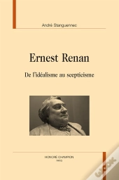 Ernest Renan ; De L'Idéalisme Au Scepticisme