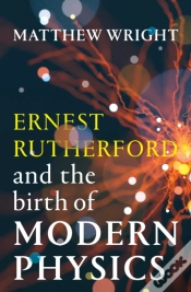 Capa do artigo Ernest Rutherford And The Birth Of Modern Physics