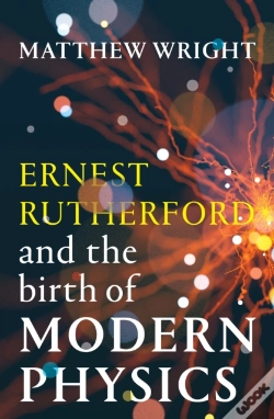 Capa do artigo Ernest Rutherford And The Birth Of Modern Physics