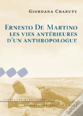 Ernesto De Martino ; Les Vies Antérieures D'Un Anthropologue
