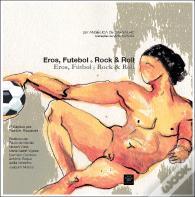 Eros, Futebol e Rock & Roll