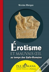 Érotisme Et Mauvais Oeil Au Temps Des Gallo-Romains