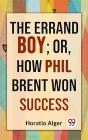 Errand Boy; Or, How Phil Brent Won Success - Preview