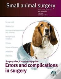 Errors And Complications In Surgery. Small Animal Surgery