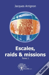 Escales, Raids Et Missions Tome 1