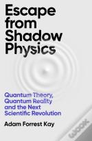 Escape From Shadow Physics