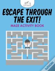 Escape Through The Exit! Maze Activity Book