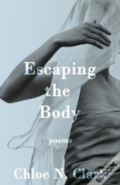 Escaping The Body: Poems