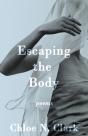 Escaping The Body: Poems - Preview