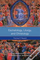 Eschatology, Liturgy, And Christology