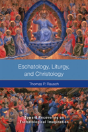 Eschatology, Liturgy, And Christology - Preview