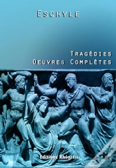 Eschyle - Tragédies : Oeuvres Complètes