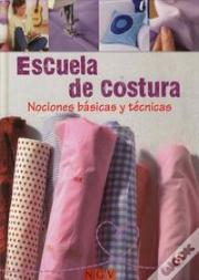 Escuela De Costura: Nociones Basicas Y Tecnicas 