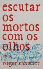 Escutar os Mortos com os Olhos - Preview
