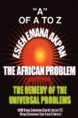 Esien Emana Akpan The African Problems - The Universal Problems And The Remedy - Preview