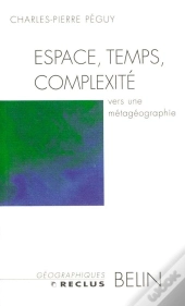 Espace, Temps, Complexité : Vers Une Métagéographie