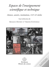 Espaces De L'Enseignement Scientifique Et Technique ; Acteurs, Savoirs, Institutions, Xvii-Xx Siècles