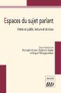 Espaces Du Sujet Parlant : Intime Et Public, Lecture Et Écriture - Preview
