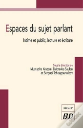 Espaces Du Sujet Parlant : Intime Et Public, Lecture Et Écriture