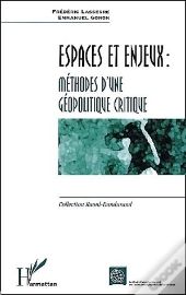 Espaces Et Enjeux ; Methodes D'Une Geopolitique Critique
