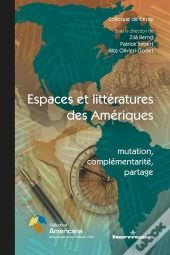 Espaces Et Littératures Des Amériques ; Mutation, Complémentarité, Partage