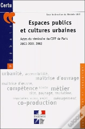 Espaces Publics Et Cultures Urbaines Actes Du Seminaire Du Cifp De Paris ; 2000-2001-2002 ; Amenagement Et