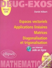 Espaces Vectoriels ; Applications Linéaires ; Matrices ; Diagonalisation Et Trigonalisation