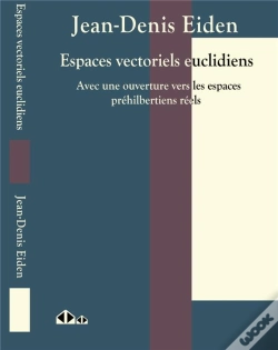Capa do artigo Espaces Vectoriels Euclidiens ; Avec Une Ouverture Vers Les Espaces Préhibertiens Réels